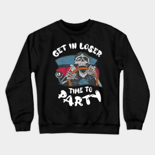 Get In Loser Time To Party Funny Crazy Skeleton Driver Crewneck Sweatshirt